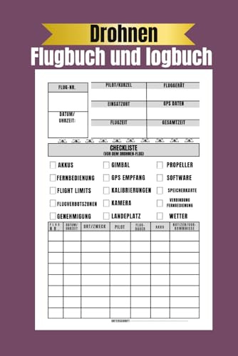 Drohnen Logbuch und Flugbuch: Flugbuch für Drohnen Piloten zur Dokumentation von Drohnen Flügen, 6x9 Zoll (15,24x22,86cm) & 120 Seiten
