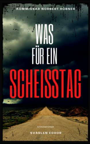 WAS FÜR EIN SCHEISSTAG: Kriminalroman | Kommissar Norbert Hübner (Band 1) (Kommissar Norbert Hübner ermittelt, Band 1)