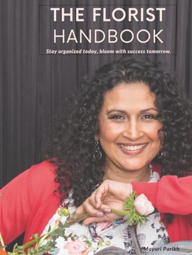 The Florist Handbook: Stay organized today, bloom with success tomorrow | A Business Handbook & Planner for Florists (The Florist Business Series, Band 1)