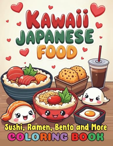 Kawaii Japanese Food Sushi Ramen Bento and More Coloring Book for Kids Adults: 102 Cute Japanese Snacks and Dishes Pages to Color For Relaxation and Fun