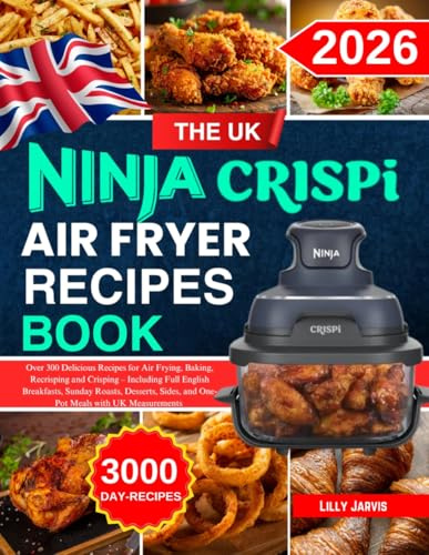 The uk Ninja Crispi Air Fryer Recipe Book: Over 300 Delicious Recipes for Air Frying, Baking, Recrisping and Crisping – Including Full English ... Sides, and One-Pot Meals with UK Measurements
