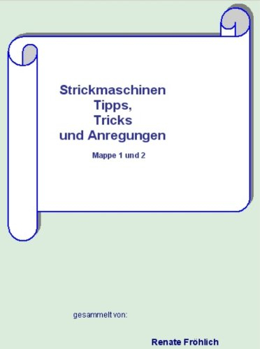 Strickmaschinen Tipps, Tricks und Anregungen, Mappe 1 und 2