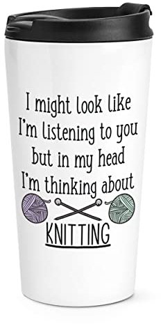 I Might Look Like I'm Listening to You Knitting Travel Mug Cup
