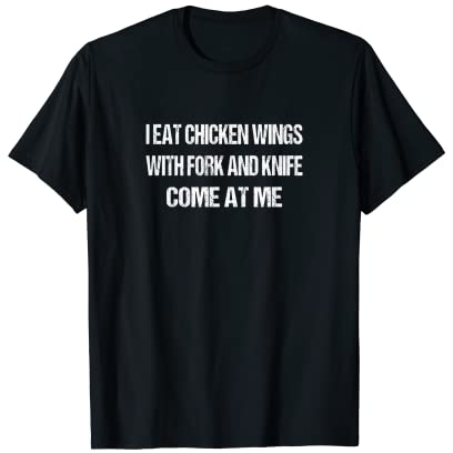 Je mange des ailes de poulet avec un couteau et une fourchette T-Shirt
