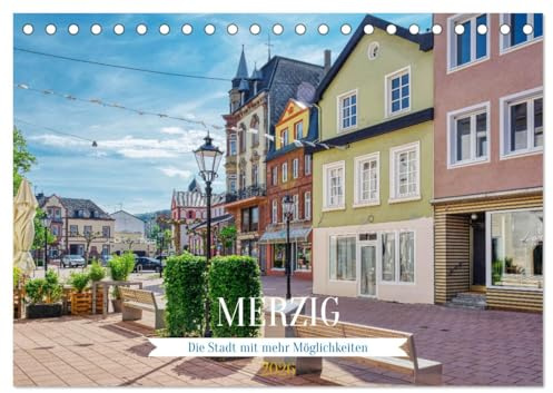 Merzig - Die Stadt mit mehr Möglichkeiten (Tischkalender 2026 DIN A5 quer), CALVENDO Monatskalender: Spaziergang durch eine beschauliche Stadt im Saarland (CALVENDO Orte)
