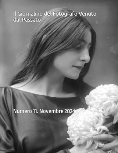 Il Giornalino del Fotografo Venuto dal Passato: Numero 11.Novembre 2024