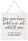 MRC Wood Products Holzschild mit Aufschrift You Never Know What You've Got Until It's Gone, 19 x 19 cm