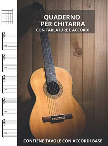 Quaderno per Chitarra con Tablature e Accordi: 5 Pentagrammi Doppi (Chiave di Violino + Tab) e 6 Griglie per Accordi per Pagina -110 Pag. - Contiene Tavole di Riepilogo degli Accordi Base