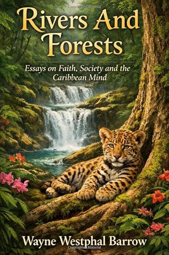 Rivers and Forests: Essays on Faith, Society and the Caribbean Mind