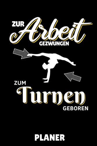 ZUR ARBEIT GEZWUNGEN ZUM TURNEN GEBOREN PLANER: A5 MONATSPLANER Geräteturnen | Bodenturnen | Geräte turnen | Geschenkidee für Turner Kinder Jugendliche | Sport | Gymnastik | Turnen Unterricht