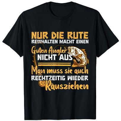 Angeln Angler Man muss die Rute auch wieder rausziehen T-Shirt