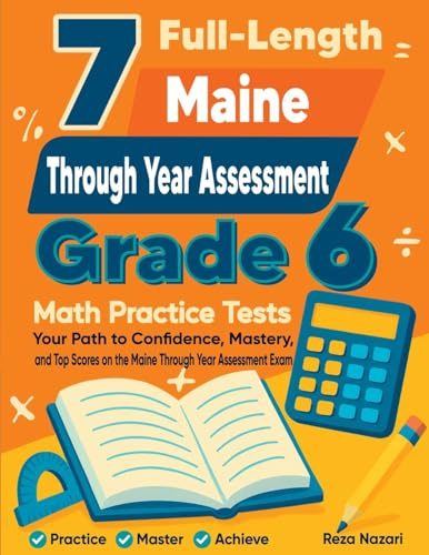 7 Full-Length Maine Through Year Assessment Grade 6 Math Practice Tests: Your Path to Confidence, Mastery, and Top Scores on the Maine TYA Exam