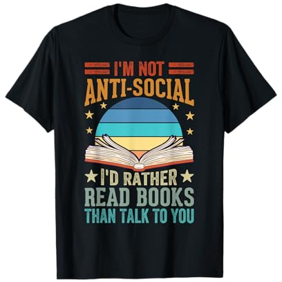 I'm Not Anti-Social I'd Just Rather Read Books Than Talk T-Shirt