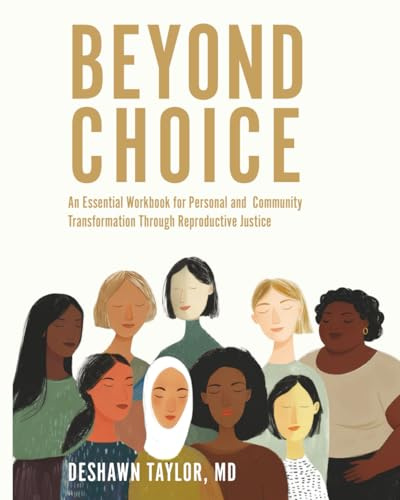 Beyond Choice: An Essential Workbook for Personal and Community Transformation Through Reproductive Justice