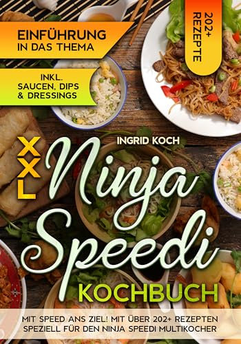XXL Ninja Speedi Kochbuch: Mit Speed ans Ziel! Mit über 202+ Rezepten speziell für den Ninja Speedi Multikocher