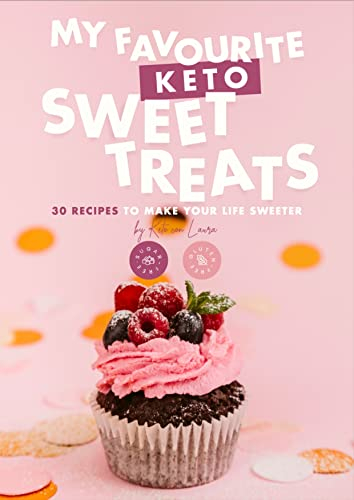 My Favourite Keto sweet treats: 30 recipes to make your life sweeter (English Edition)