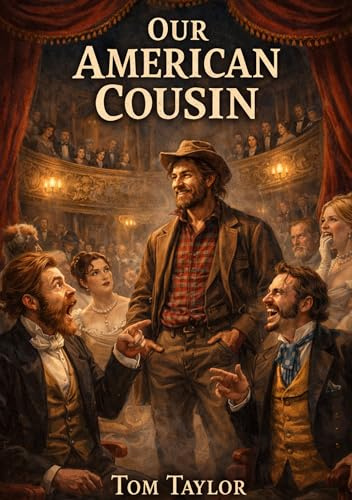 Our American Cousin: by Tom Taylor