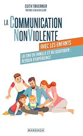 La communication NonViolente avec les enfants: La CNV en famille et au quotidien : retour d'expérience