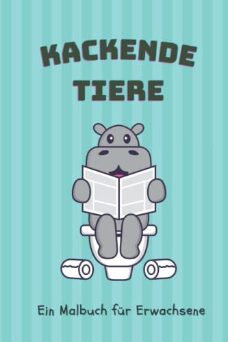 KACKENDE TIERE EIN MALBUCH FÜR ERWACHSENE: A5 kackende Tiere | Malbuch | erwachsene| Wichtelidee | Antistress Gadgets