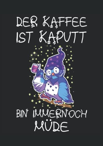 Der Kaffee Ist Kaputt bin immernoch Müde Eule Morgenmuffel Lustige Nachteule: Notizbuch DIN A4 karriert 120 Seiten - 8.27 x 11.69 ( 21 x 29.7cm) ... Notizbuch| Arbeits Planer| Notizheft Schüler
