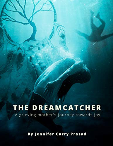 THE DREAMCATCHER : A grieving mother's journey towards joy (English Edition)