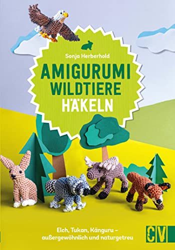 Amigurumi Wildtiere häkeln: Elch, Tukan, Känguru – außergewöhnlich und naturgetreu