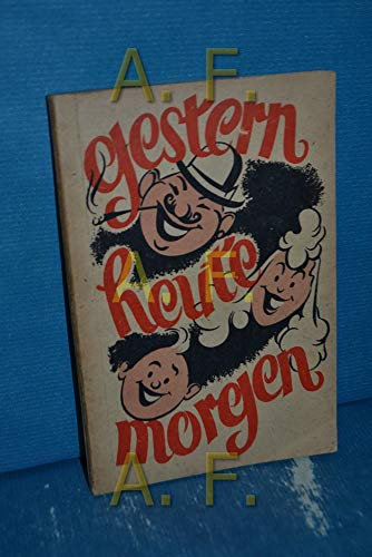 Gestern... heute... morgen... : Eine lustige Grammatik konjugiert und dekliniert