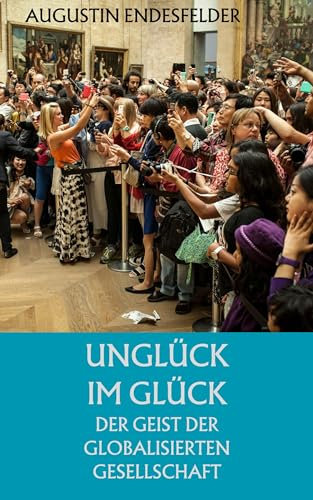 Unglück im Glück: Der Geist der globalisierten Gesellschaft