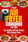 Simple Air Fryer Cookbook for One: Easy Healthy and Flavor Recipes With Stunning Photos