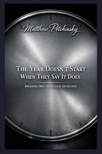The Year Doesn't Start When They Say It Does: Breaking Free from False Deadlines