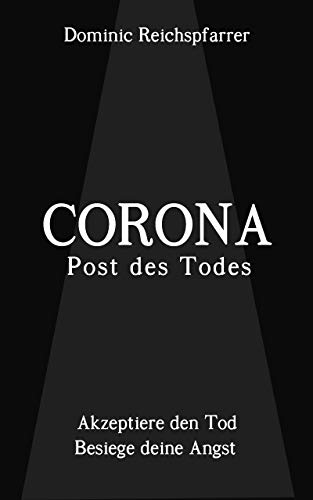 Corona - Post des Todes: Akzeptiere den Tod. Besiege deine Angst. (inklusive Bonus Visualisierung, Meditation)
