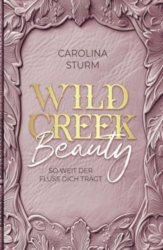 Wild Creek Beauty: So weit der Fluss dich trägt (Wild Creek Cowboys, Band 1)