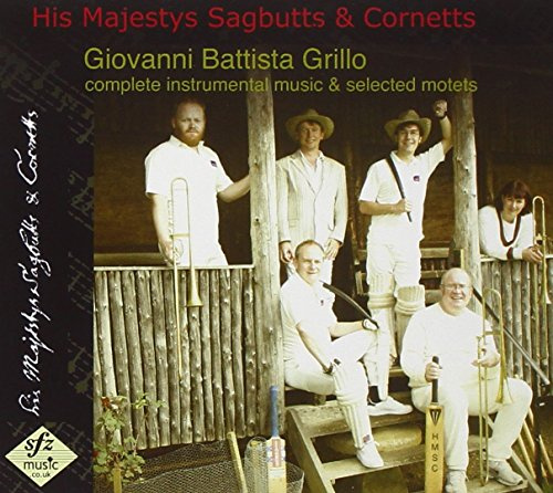 Grillo - Complete Instrumental Music & Selected Motets (His Majestys Sagbutts & Cornetts)