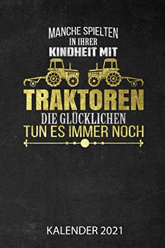 Manche Spielten In Ihrer Kindheit Mit Traktoren Kalender 2021: Jahresplaner 2021 für Landwirte I Januar- Dezember I Format 6x9 Zoll, DIN A5 I Soft Cover matt
