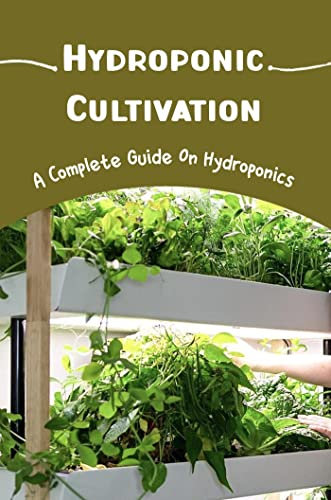 Hydroponic Cultivation: A Complete Guide On Hydroponics