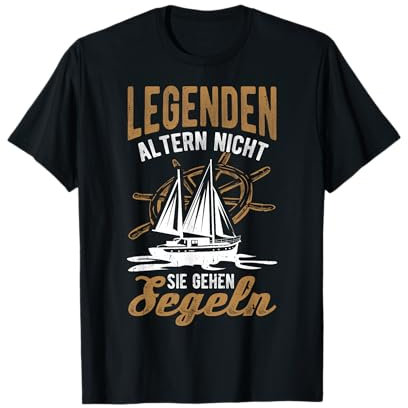 Legenden Altern Nicht Sie Gehen Segeln, Legende, Abenteuer T-Shirt