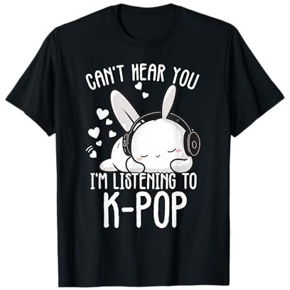 Can't Hear You I'm Listening Kpop Rabbit Kpop Merchandise T-Shirt