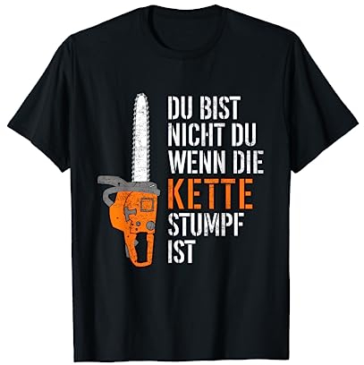 Du Bist Nicht Du Wenn Die Kette Stumpf Ist Holz T-Shirt