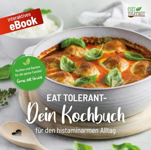 Eat Tolerant: Dein Kochbuch für den histaminarmen Alltag: Rezepte bei Histaminintoleranz