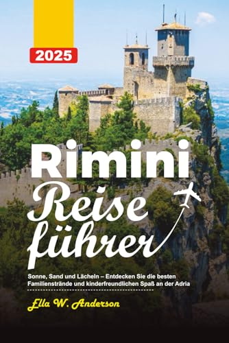 RIMINI REISEFÜHRER 2025: Sonne, Sand und Lächeln – Entdecken Sie die besten Familienstrände und kinderfreundlichen Spaß an der Adria