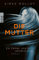 Die Mutter: Ein Fehler, und du verlierst alles