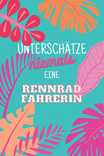 Unterschätze niemals eine Rennradfahrerin: Notizbuch inkl. Kalender 2021 | Das perfekte Geschenk für Frauen, die Rennrad fahren | Geschenkidee | Geschenke