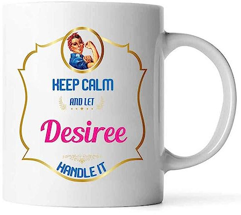 Coffee Mug Keep Calm and Let Desiree Handle It, Desiree Mug - Funny Mug, Inspirational Tea Cup, Coffee Mug, Personal Name Mug for Friend Girlfriend Wife Coworkers Birthday Xmas - White, 11 Oz