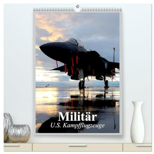 Militär. U.S. Kampfflugzeuge (hochwertiger Premium Wandkalender 2026 DIN A2 hoch), Kunstdruck in Hochglanz: Militärische Kampfflugzeuge und ihre Faszination (CALVENDO Technologie)