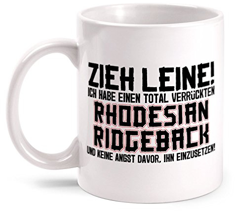 Fashionalarm Tasse Zieh Leine - verrückter Rhodesian Ridgeback beidseitig bedruckt mit lustigem Spruch | Geburtstag Geschenk Idee Hunde Besitzer, Farbe:weiß