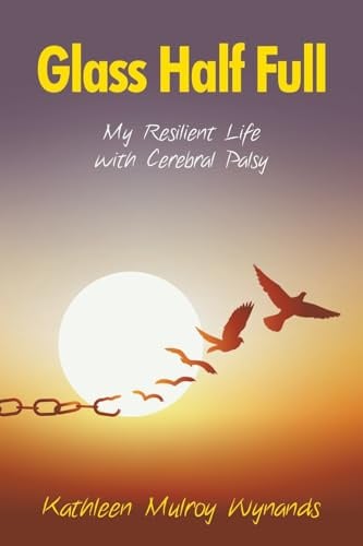 Glass Half Full: My Resilient Life with Cerebral Palsy
