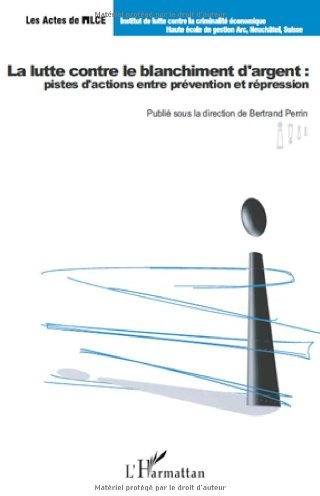 La lutte contre le blanchiment d'argent : pistes d'actions entre prévention et répression (Les Actes de l'ILCE) (French Edition)