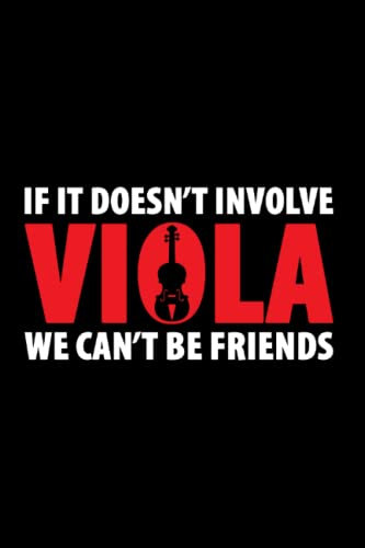 If It Doesnt Involve Viola We Cant Be Friends: Viola Play, Viola Music, Violist Player, Orchestra Violists, Viola Musical, Instrument Play Viola, ... Or Notebook (6X9 Inches) With 120 Pages.