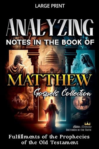 Analyzing Notes in the Book of Matthew: Fulfillments of Old Testament Prophecies (Notes in the New Testament, Band 1)