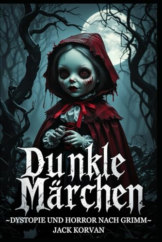 Dunkle Märchen: Dystopie und Horror nach Grimm